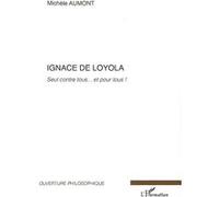 Michèle Aumont – Ignace de Loyola : Seul contre tous... et pour tous ! – Essai – Broché