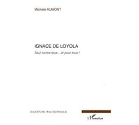 Michèle Aumont – Ignace de Loyola : Seul contre tous... et pour tous ! – Essai – Broché