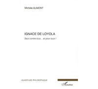 Michèle Aumont – Ignace de Loyola : Seul contre tous... et pour tous ! – Essai – Broché