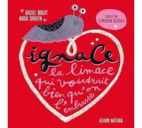 Rachel Bright – Ignace la limace qui voudrait bien qu'on l'embrasse – Album – Dès 3 ans – Cartonné