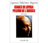 Ignace Loyola, pèlerin de l'absolu