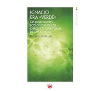 Ignacio era verde: Las dimensiones ecológicas de los ejercicios espirituales de san Ignacio