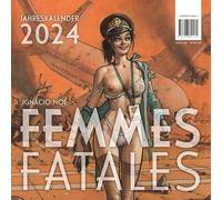 IGNACIO NOÉ: FEMMES FATALES 2024: Jahreskalender 2024