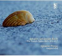 Ignacio Prego - Les Suites françaises, BWV 812-817