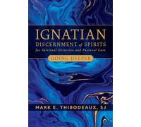 Ignatian Discernment of Spirits for Spiritual Direction and Pastoral Care: Going Deeper