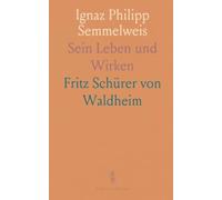 Ignaz Philipp Semmelweis: Sein Leben und Wirken