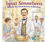 Ignaz Semmelweis: The Doctor Who Learned the Power of Clean Hands