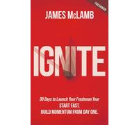 Ignite: 30 Days to Launch Your Freshman Year: Start Fast. Build Momentum from Day One