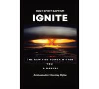 Ignite The Raw Fire Power Within You - Holy Spirit Baptism Manual