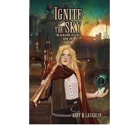 Ignite the Sky - Abby R. Laughlin - Abby R. Laughlin - ebook (ePub) - Livre