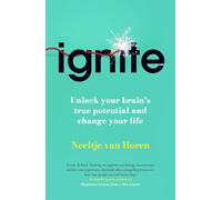 Ignite: Unlock your brain's true potential - and change your life