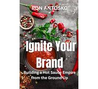 Ignite Your Brand: Building a Hot Sauce Empire from the Ground Up