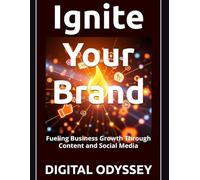 Ignite Your Brand: Fueling Business Growth Through Content and Social Media