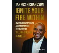 Ignite Your Fire Within My Playbook for Rising Against the Odds and Building a Billion-Dollar Business - Tarrus Richardson - Forbes Books - ebook (ePub) - Livre