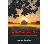 Ignite your Inner Fire: A Journey to Passion and Purpose