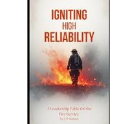 Igniting High Reliability: A Leadership Fable for the Fire Service