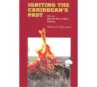 Igniting the Caribbean's Past Bonham C. Richardson (Auteur)
