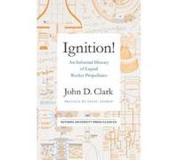 Ignition!: An Informal History of Liquid Rocket Propellants - [Livre en VO] John Drury Clark, Isaac Asimov (Auteur)