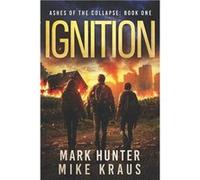 Ignition Ashes of the Collapse Book 1 A PostApocalyptic Survival Thriller - Mike Kraus - Amazon Digital Services LLC KDP - Livre en Anglais Mike KrausMike Kraus (Auteur)