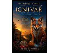 Ignivar: The Flame-Born Guardian: Keeper of Fire, Stone, and Story