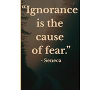 Ignorance Is the Cause of Fear: A Stoic Journal for Clarity, Awareness, and Inner Calm