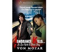 Ignorance Kills...: (In Love With a Black Thug) Mozar, Von (Auteur)