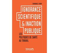 Ignorance scientifique et inaction publique: Les politiques de santé au travail