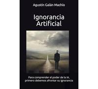 Ignorancia Artificial: Para comprender el poder de la IA, primero debemos afrontar su ignorancia.