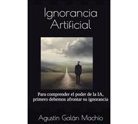 Ignorancia Artificial: Para comprender el poder de la IA, primero debemos afrontar su ignorancia