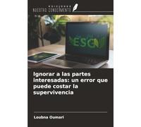 Ignorar a las partes interesadas: un error que puede costar la supervivencia