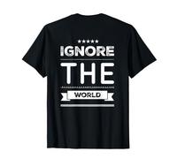 Ignore The World Humour Message Texte drôle Citations du Monde T-Shirt