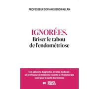 Ignorées Briser le tabou de l'endométriose - Sofiane Bendifallah - Debats Publics Editions - broché - Guide