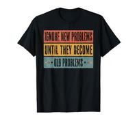 Ignorez Les Nouveaux problèmes jusqu'à ce Que Les Anciens problèmes soient drôles et sarcastiques T-Shirt Graphique avec Valeur