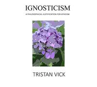Ignosticism: A Philosophical Justification for Atheism