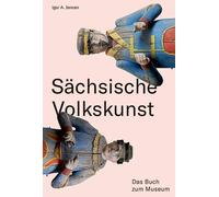 Igor A. Jenzen Sächsische Volkskunst: Das Buch zum Museum (Poche)