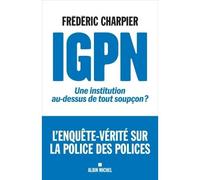 Igpn Une institution au-dessus de tout soupçon ? - Frédéric Charpier - Albin Michel - broché - Etude