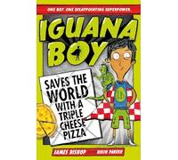 Iguana Boy Saves the World With a Triple Cheese Pizza: Book 1