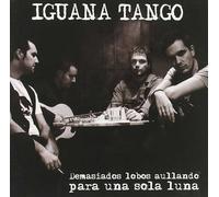 Iguana Tango - Too Many Wolves Howling To