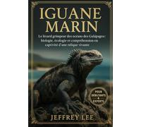 IGUANE MARIN: Le lézard grimpeur des océans des Galápagos : biologie, écologie et compréhension en captivité d’une relique vivante