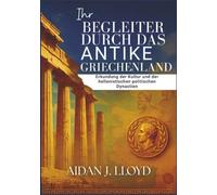 Ihr Begleiter durch das antike Griechenland: Erkundung der Kultur und der hellenistischen politischen Dynastien