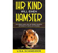 Ihr Kind will einen Hamster: Ich zeige Ihnen, wie Sie diesen Wunsch artgerecht erfüllen können