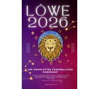 Ihr Komplettes Persönliches Horoskop Für Den Löwe 2026: Monatliche astrologische Vorhersagen für jedes Sternzeichen der Astrologie - Liebe, Romantik, ... Karriere, Gesundheit, Reisen, Spiritualität.