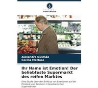 Ihr Name ist Emotion Der beliebteste Supermarkt des reifen Marktes - Alexandre Gusmo - KS OmniScriptum Publishing - Livre en Anglais Alexandre GusmoAlexandre Gusmo (Auteur)