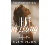 Ihre Heilung: Ein heißer, emotionaler Sapphic-Medical-Roman über Gegensätze, Leidenschaft und die Macht der Liebe