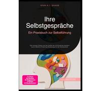 Ihre Selbstgespräche: Ein Praxisbuch zur Selbstführung: Den inneren Dialog und die Vielfalt der Ich-Zustände meistern durch effektive Coaching-Werkzeuge für die Anteilearbeit.