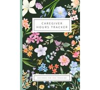 IHSS Caregiver Log Book: 2-Year Daily Hours Tracker, 24-Month Multi-Client Timesheet Planner, and Task Checklist for In-Home Supportive Services (6x9)