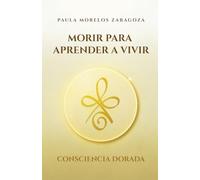 II: Morir para aprender a vivir: Consciencia Dorada