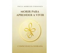 II: Morir para aprender a vivir: Consciencia Dorada