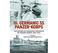 III. Germanic Ss Panzer-korps - the History of Himmler's Favourite Ss-panzer-korps, 1943-1945: Creation-september 1944 (1)