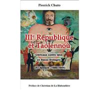 IIIème république et Taolennoù Cléricaux contre laïcs en Basse-Bretagne - Pierrick Chuto - Association De Saint-Alouarn - broché - Etude